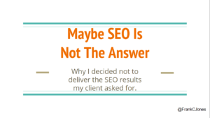 SEO Is Not Always The Answer
